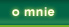 o mnie